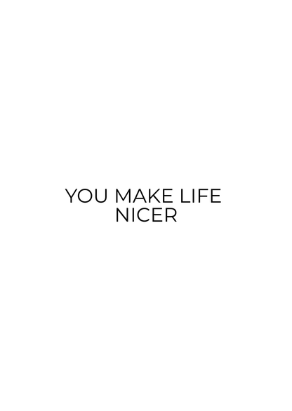 You Make Life Nicer Card